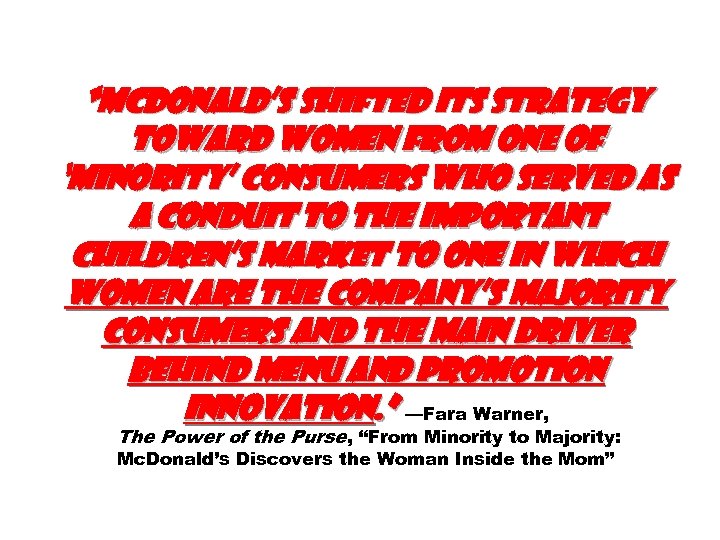 “Mc. Donald’s shifted its strategy toward women from one of ‘minority’ consumers who served