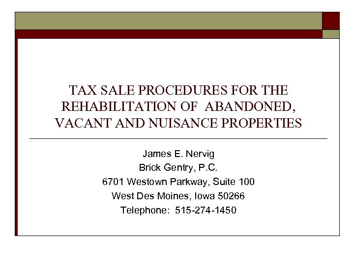 TAX SALE PROCEDURES FOR THE REHABILITATION OF ABANDONED, VACANT AND NUISANCE PROPERTIES James E.