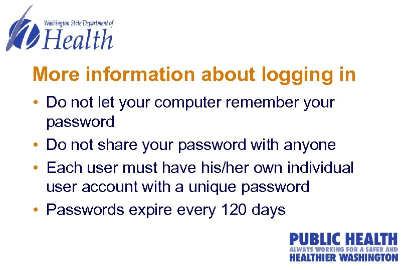 More information about logging in • Do not let your computer remember your password