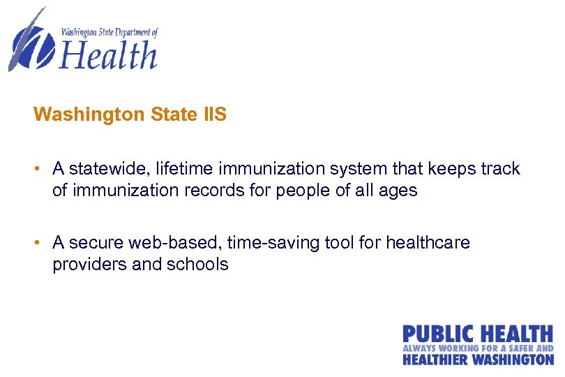 Washington State IIS • A statewide, lifetime immunization system that keeps track of immunization