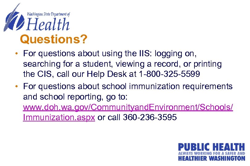 Questions? • For questions about using the IIS: logging on, searching for a student,