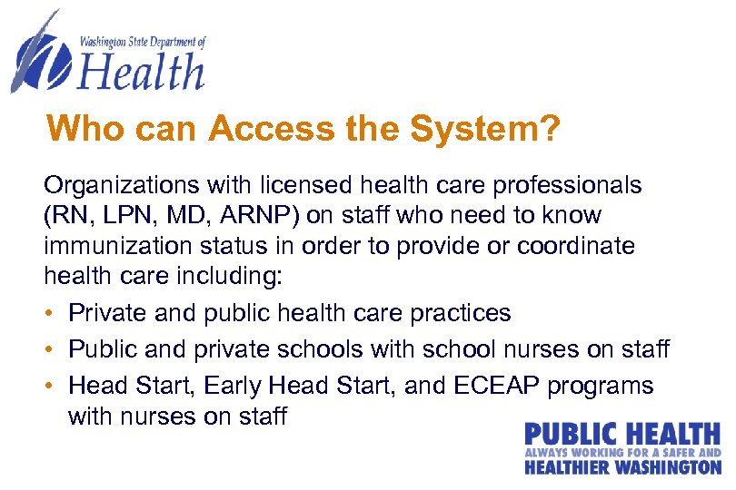 Who can Access the System? Organizations with licensed health care professionals (RN, LPN, MD,