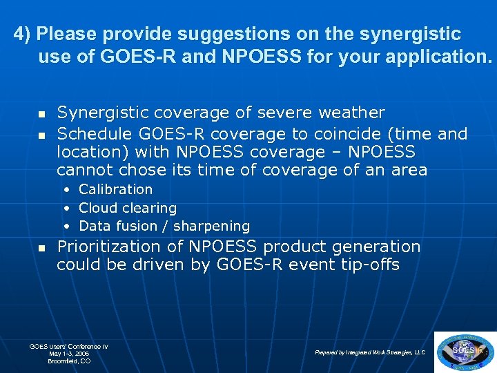 4) Please provide suggestions on the synergistic use of GOES-R and NPOESS for your