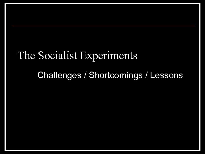 The Socialist Experiments Challenges / Shortcomings / Lessons 