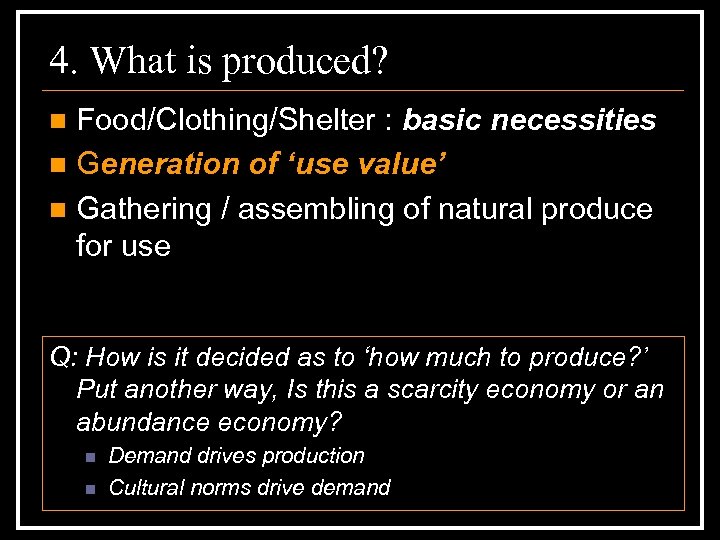 4. What is produced? Food/Clothing/Shelter : basic necessities n Generation of ‘use value’ n
