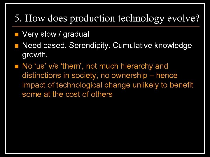 5. How does production technology evolve? n n n Very slow / gradual Need