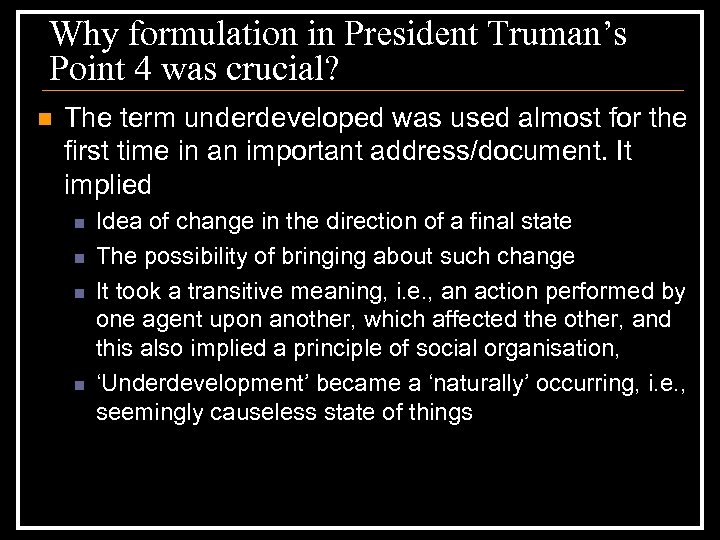Why formulation in President Truman’s Point 4 was crucial? n The term underdeveloped was