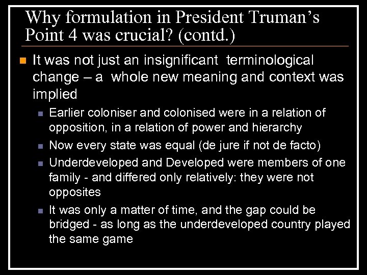 Why formulation in President Truman’s Point 4 was crucial? (contd. ) n It was
