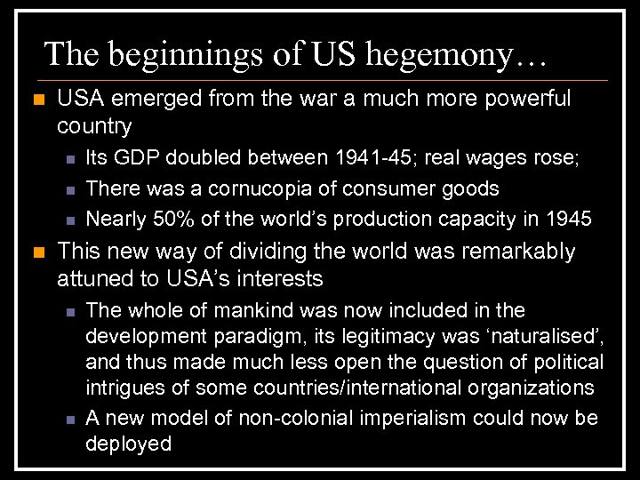 The beginnings of US hegemony… n USA emerged from the war a much more