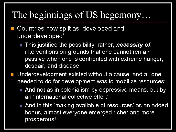 The beginnings of US hegemony… n Countries now split as ‘developed and underdeveloped’ This