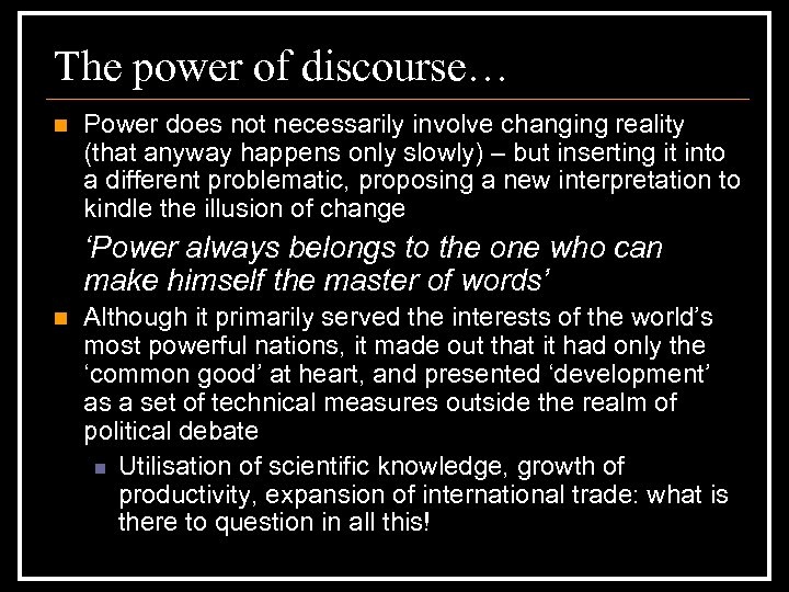 The power of discourse… n Power does not necessarily involve changing reality (that anyway