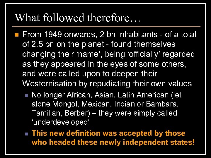 What followed therefore… n From 1949 onwards, 2 bn inhabitants - of a total
