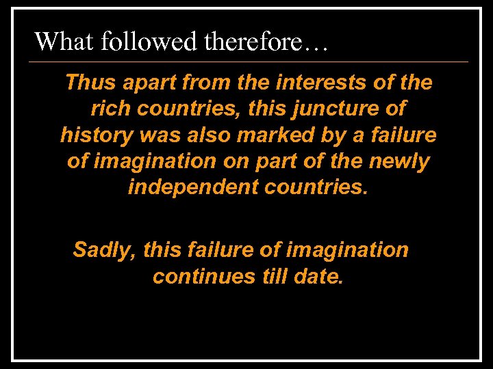 What followed therefore… Thus apart from the interests of the rich countries, this juncture