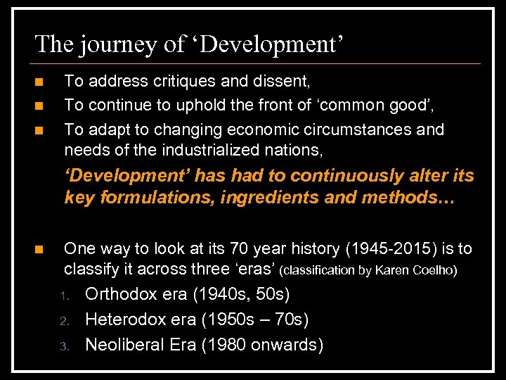 The journey of ‘Development’ n n n To address critiques and dissent, To continue
