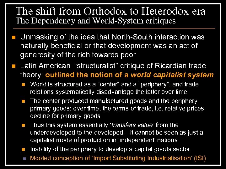The shift from Orthodox to Heterodox era The Dependency and World-System critiques n n