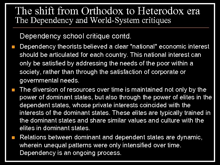 The shift from Orthodox to Heterodox era The Dependency and World-System critiques Dependency school
