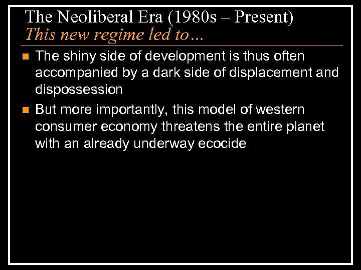 The Neoliberal Era (1980 s – Present) This new regime led to… n n
