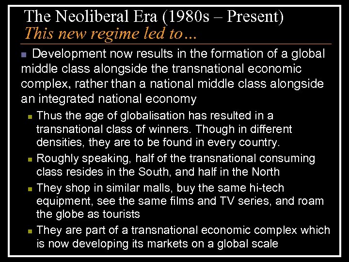 The Neoliberal Era (1980 s – Present) This new regime led to… Development now
