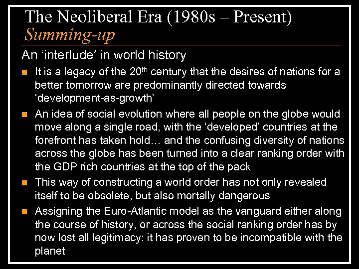 The Neoliberal Era (1980 s – Present) Summing-up An ‘interlude’ in world history n