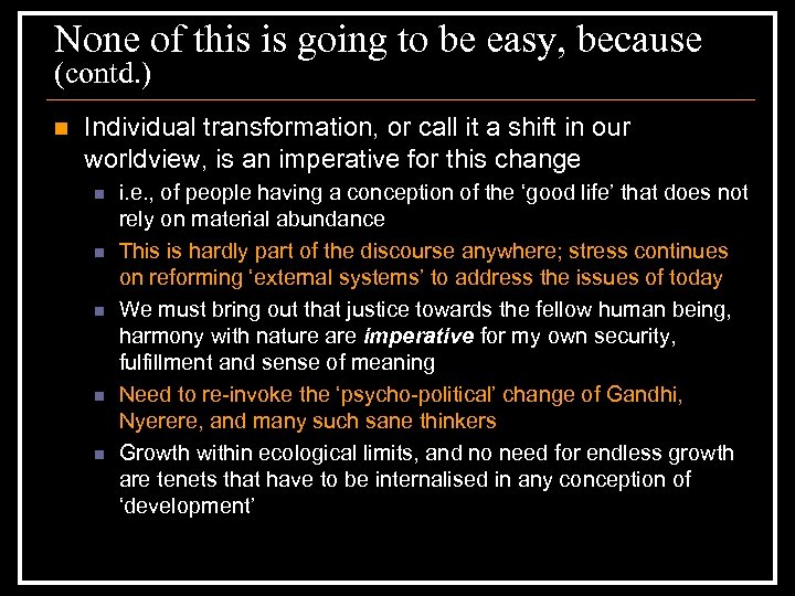 None of this is going to be easy, because (contd. ) n Individual transformation,