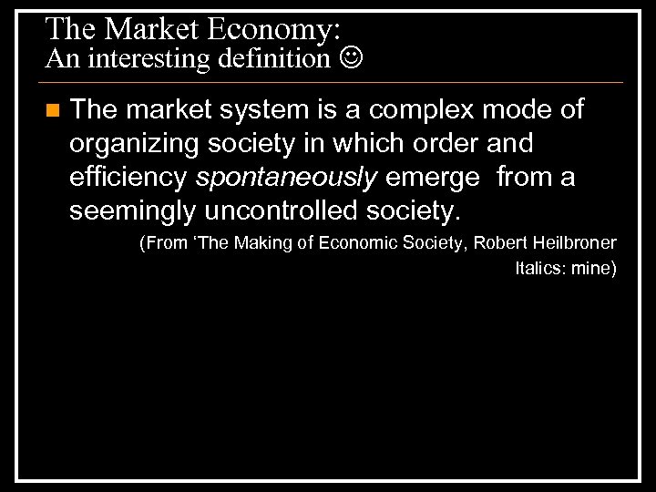 The Market Economy: An interesting definition n The market system is a complex mode