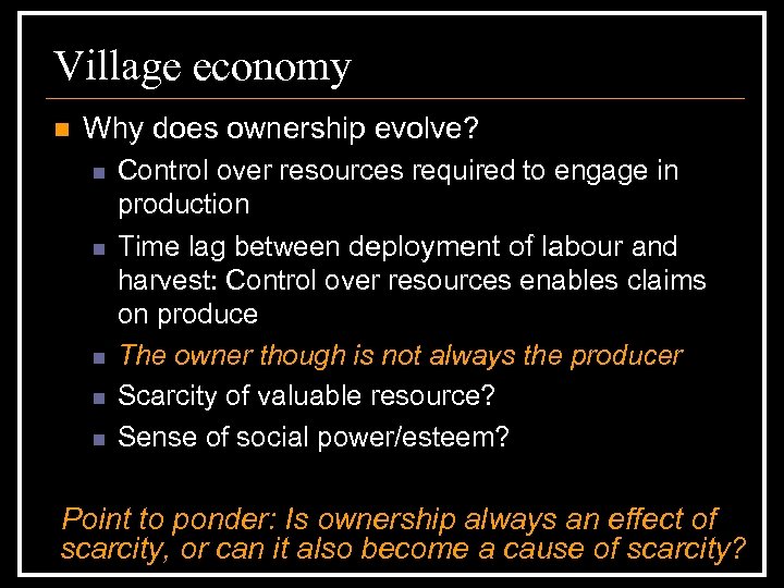 Village economy n Why does ownership evolve? n n n Control over resources required