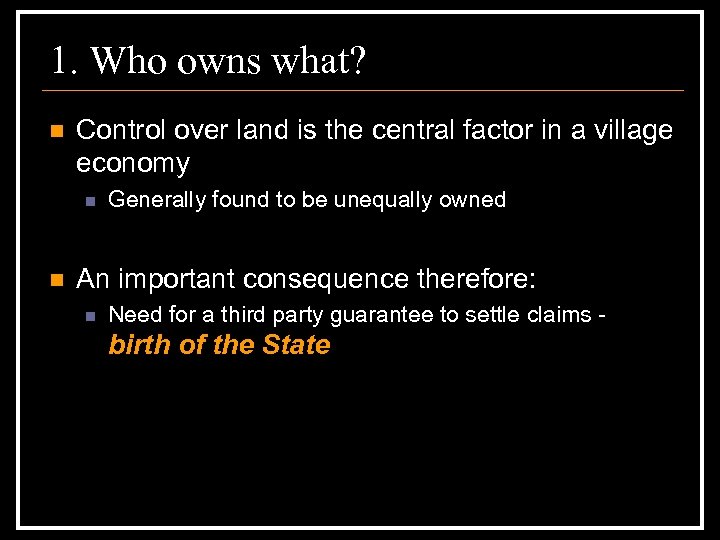 1. Who owns what? n Control over land is the central factor in a