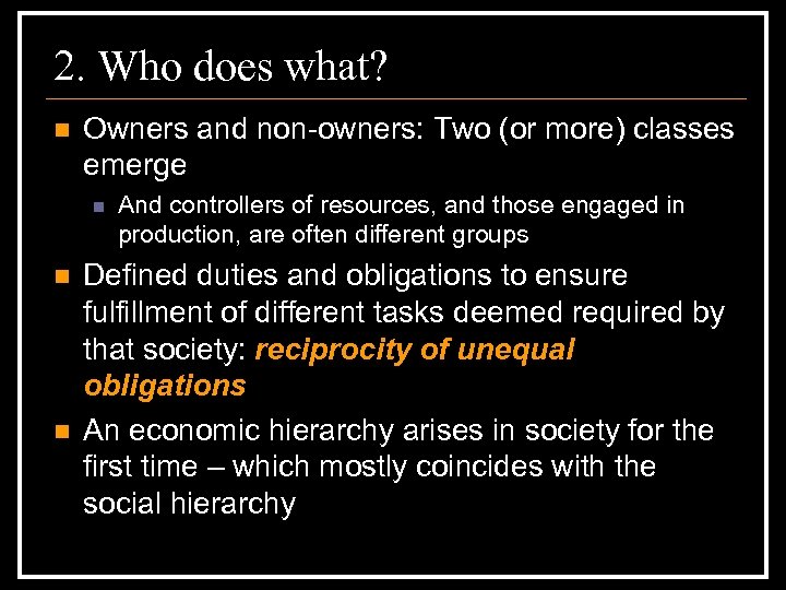 2. Who does what? n Owners and non-owners: Two (or more) classes emerge n
