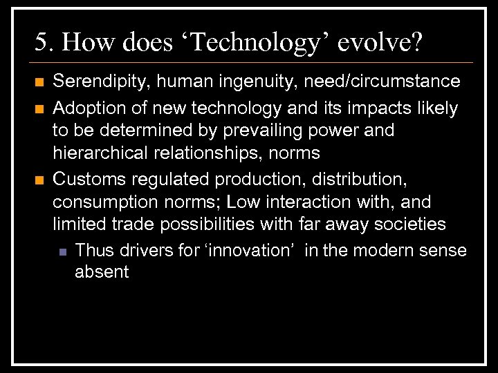 5. How does ‘Technology’ evolve? n n n Serendipity, human ingenuity, need/circumstance Adoption of