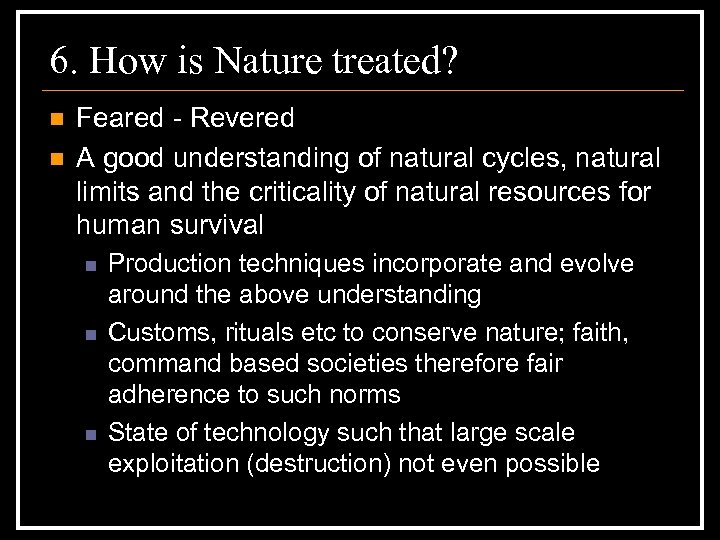 6. How is Nature treated? n n Feared - Revered A good understanding of