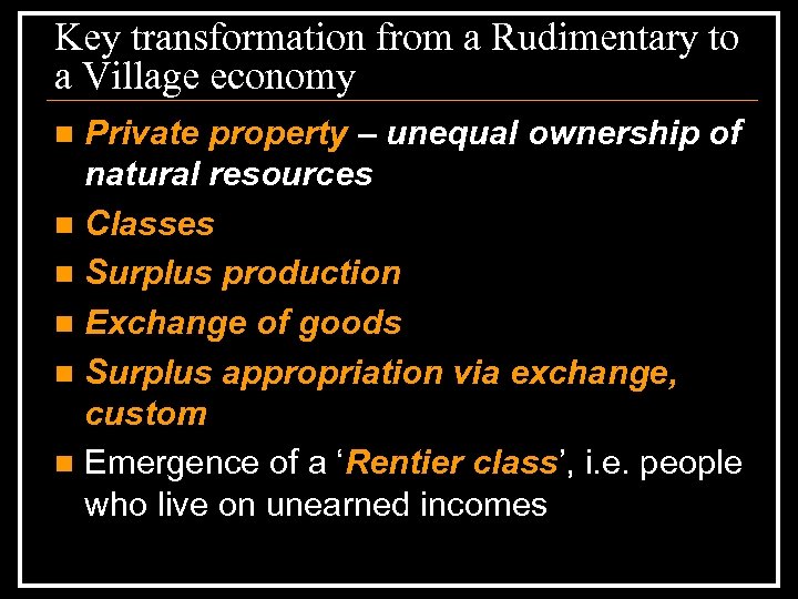 Key transformation from a Rudimentary to a Village economy Private property – unequal ownership