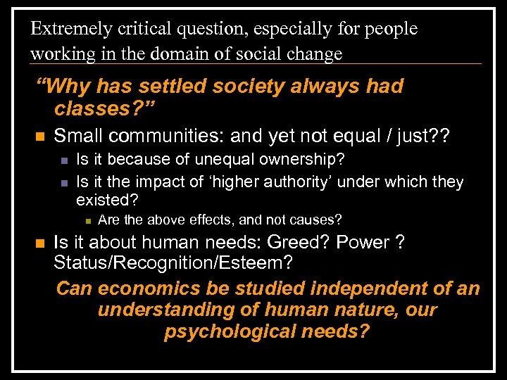 Extremely critical question, especially for people working in the domain of social change “Why