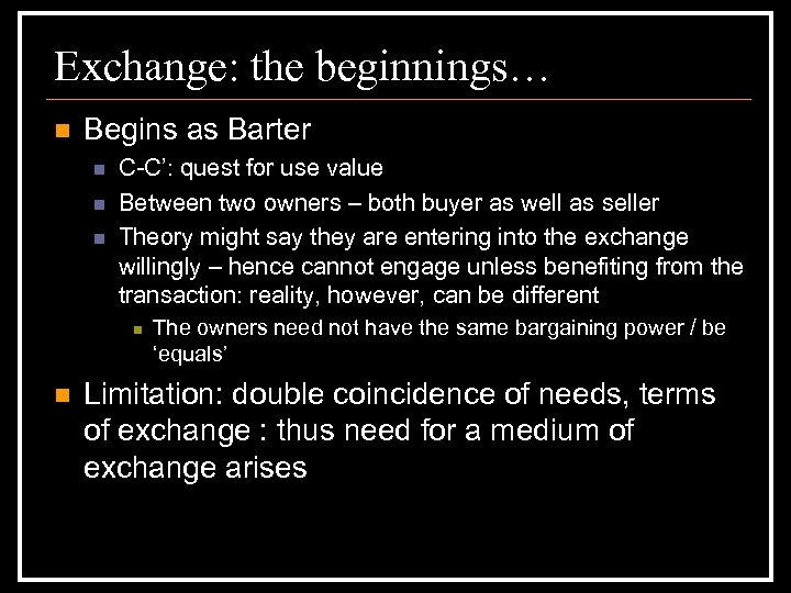 Exchange: the beginnings… n Begins as Barter n n n C-C’: quest for use