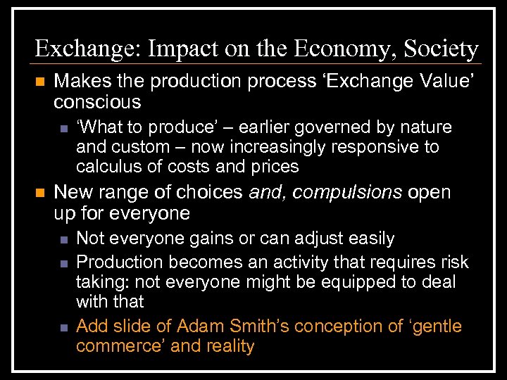 Exchange: Impact on the Economy, Society n Makes the production process ‘Exchange Value’ conscious