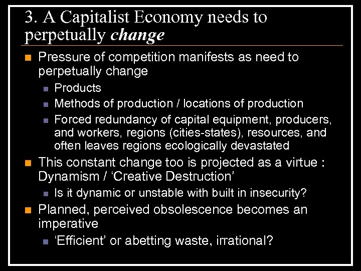 3. A Capitalist Economy needs to perpetually change n Pressure of competition manifests as