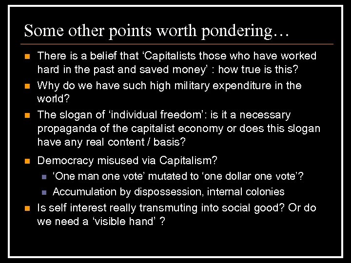 Some other points worth pondering… n n n There is a belief that ‘Capitalists