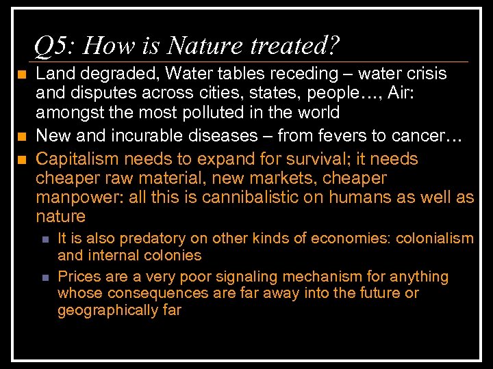 Q 5: How is Nature treated? n n n Land degraded, Water tables receding