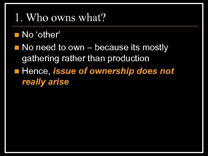 1. Who owns what? No ‘other’ n No need to own – because its