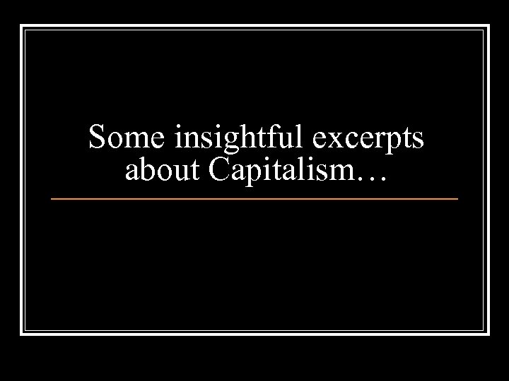 Some insightful excerpts about Capitalism… 