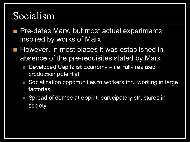 Socialism n n Pre-dates Marx, but most actual experiments inspired by works of Marx