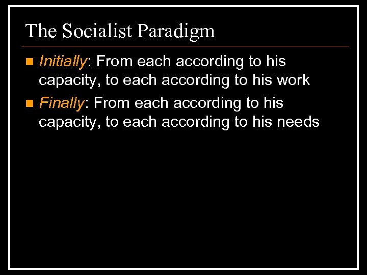 The Socialist Paradigm Initially: From each according to his capacity, to each according to