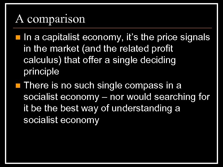 A comparison In a capitalist economy, it’s the price signals in the market (and