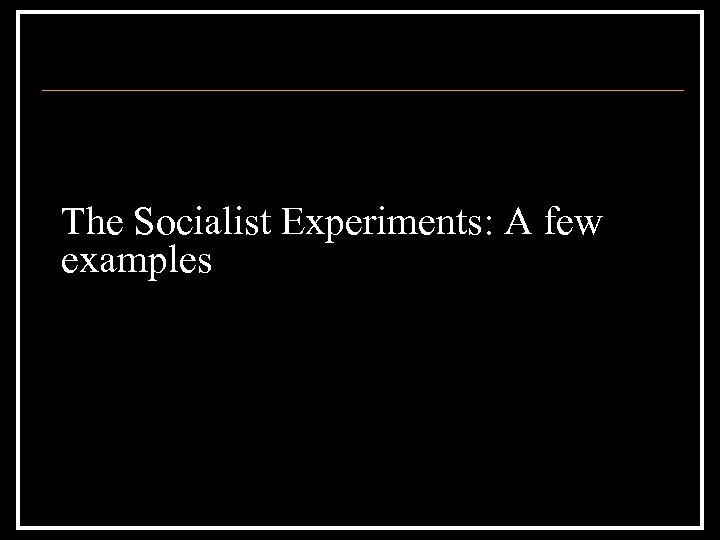 The Socialist Experiments: A few examples 