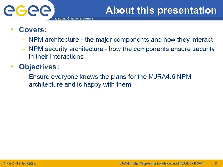About this presentation Enabling Grids for E-scienc. E • Covers: – NPM architecture -