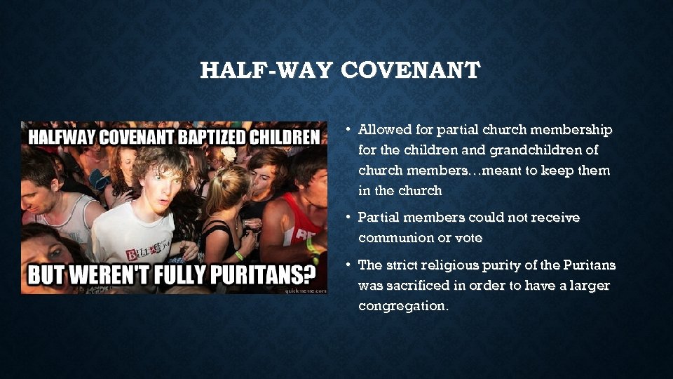 HALF-WAY COVENANT • Allowed for partial church membership for the children and grandchildren of