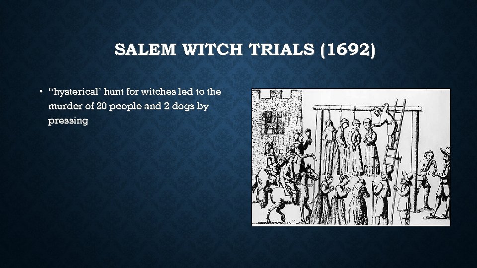 SALEM WITCH TRIALS (1692) • “hysterical’ hunt for witches led to the murder of