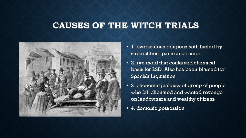 CAUSES OF THE WITCH TRIALS • 1. overzealous religious faith fueled by superstition, panic