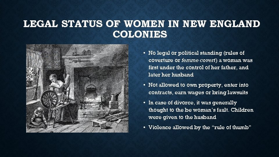 LEGAL STATUS OF WOMEN IN NEW ENGLAND COLONIES • No legal or political standing