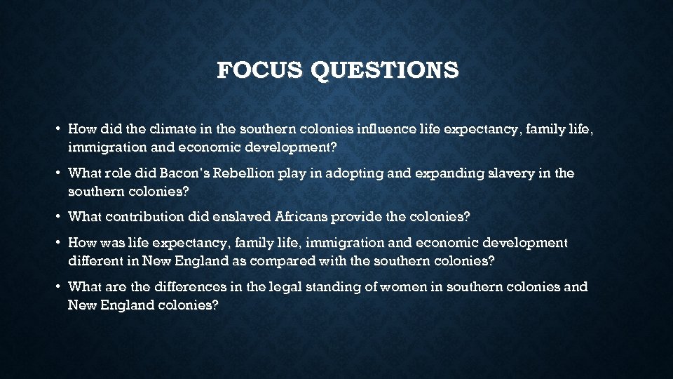 FOCUS QUESTIONS • How did the climate in the southern colonies influence life expectancy,