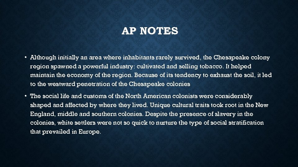 AP NOTES • Although initially an area where inhabitants rarely survived, the Chesapeake colony